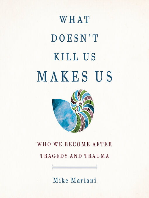 Title details for What Doesn't Kill Us Makes Us by Mike Mariani - Wait list